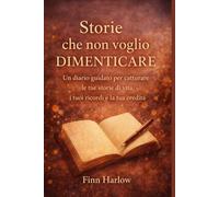 Storie che non voglio dimenticare: Un diario guidato per catturare le tue storie di vita, i tuoi ricordi e la tua eredità