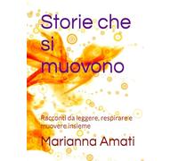 Storie che si muovono: Racconti da leggere, respirare e muovere insieme