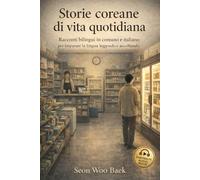 Storie coreane di vita quotidiana: Racconti bilingui in coreano e italiano per imparare la lingua leggendo e ascoltando