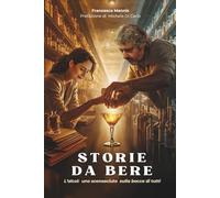 Storie da bere: L’alcol: uno sconosciuto sulla bocca di tutti