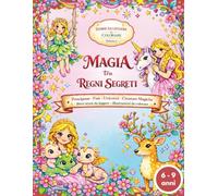 STORIE DA LEGGERE & COLORARE - Magia tra Regni Segreti: 30 Racconti Fantasy e 30 Illustrazioni da Colorare con Principesse, Fate, Unicorni e Creature Magiche - Libro per Bambini e Bambine 6-9 anni