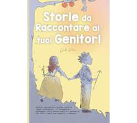 Storie da Raccontare ai tuoi Genitori: Storie Ispiratrici basate sulle 5 Leggi Biologiche, il Coraggioso Messaggio della Nuova Medicina Germanica del Dott. Hamer per Bambini e Bambine