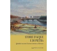 Storie d'acque e di pietra. Quindici racconti d'autore intorno a Chivasso