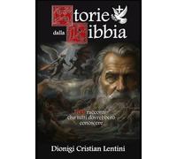Storie dalla Bibbia: 100 racconti che tutti dovrebbero conoscere