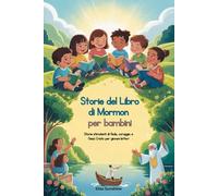 Storie del Libro di Mormon per bambini: Storie stimolanti di fede, coraggio e Gesù Cristo per giovani lettori