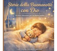 Storie della Buonanotte con Dio: 10 Dolci Momenti per un buon sonno - Libro di Storie Cristiani Calmanti per Bambini - Libro per Dormire Sereni con ... Racconti Dolci per Addormentarsi Serenamente