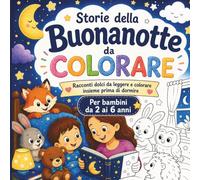 Storie della Buonanotte da Colorare: Racconti dolci da leggere e colorare insieme prima di dormire | Per bambini da 2 a 6 anni