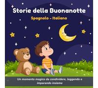 Storie della Buonanotte in Italiano e Spagnolo: 11 racconti brevi BILINGUI per bambini dai 3 ai 6 anni - Storie dolci da 3 a 5 minuti per imparare lo spagnolo e rilassarsi prima di dormire
