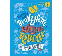Storie della buonanotte per bambine ribelli. 100 donne italiane straordinarie (Oscar absolute)