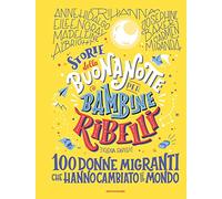 Storie della buonanotte per bambine ribelli. 100 donne migranti che hanno cambiato il mondo (Varia)