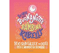 Storie della buonanotte per bambine ribelli. 100 ragazze di oggi per il mondo di domani (Varia)