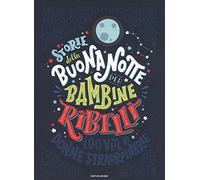 Storie Della Buonanotte Per Bambine Ribelli. 100 Vite Di Donne Straord