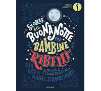 Storie della buonanotte per bambine ribelli. 100 vite di donne straordinarie (Oscar absolute)
