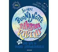 Storie della buonanotte per bambine ribelli. Oltre 100 vite di donne straordinarie. Nuova ediz. (Varia)