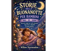 STORIE DELLA BUONANOTTE PER BAMBINI DAI 3 AI 5 ANNI: Racconti magici per notti rilassanti, sogni d'oro e abitudini di sonno positive.