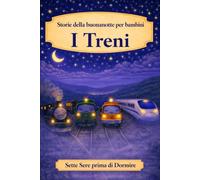 Storie della buonanotte per bambini: I Treni (Sette Sere prima di Dormire)