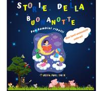 Storie Della Buonanotte per bambini Ribelli: Dolci avventure prima di chiudere gli occhi e addormentarsi serenamente. Fiabe uniche in grado di ... al bambino e farlo appassionare alla lettura