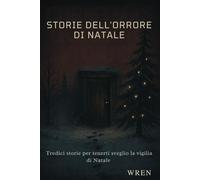 Storie Dell'orrore Di Natale: Tredici storie per tenerti sveglio la vigilia di Natale