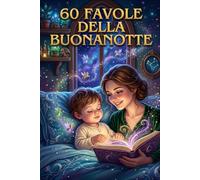 Storie di 5 minuti: 60 Favole della Buonanotte illustrate a Colori per Bambini 0-3 anni | Racconti con Preziosi Insegnamenti, Sogni Sereni e Momenti di Coccole