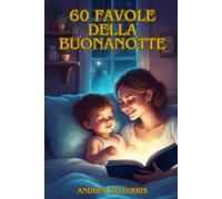 Storie di 5 minuti: 60 Favole della Buonanotte illustrate a Colori per Bambini 0-3 anni | Racconti con Preziosi Insegnamenti, Sogni Sereni e Momenti di Coccole