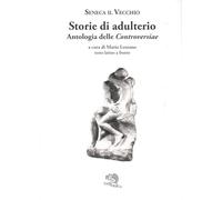 Storie di adulterio. Antologia delle «Controversiae». Testo latino a fronte (Saturnalia)