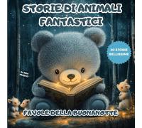 Storie di animali fantastici: 30 storie della buona notte