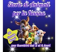 STORIE DI ANIMALI PER LA NANNA: PER BAMBINI DAI 3 AI 6 ANNI