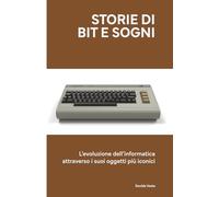 Storie di Bit e Sogni: L’evoluzione dell’informatica attraverso i suoi oggetti più iconici