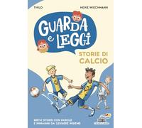 Storie di calcio. Guarda e leggi. Ediz. illustrata (Il battello a vapore. Prime letture)