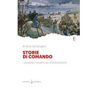 Storie di comando. I generali italiani del Risorgimento (Piccoli saggi)