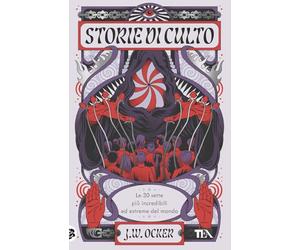 Storie di culto. Le 30 sette più incredibili ed estreme del mondo (TEA Varia)