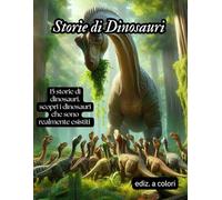 Storie di dinosauri: 15 storie di dinosauri. Scopri i dinosauri che sono realmente esistiti