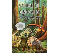 Storie di dinosauri: Leggi, scrivi, rifletti e disegna con i tuoi amici dinosauri