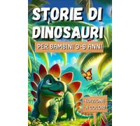 Storie di dinosauri per bambini: Edizione a colori per piccoli avventurieri dai 3 ai 6 anni: un viaggio nel tempo tra giganti preistorici!