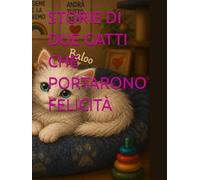 STORIE DI DUE GATTI CHE PORTARONO FELICITÀ