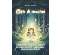 Storie di emozioni: Comprendere e imparare a gestire le proprie emozioni in compagnia di sei simpatici folletti. Un libro illustrato per bambini da 2 a 5 anni