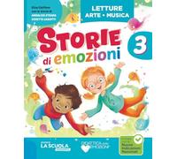 Storie di emozioni. Con Letture, Grammatica e Scrittura, Matematica e Informatica con eserciziario, Scienze, Tecnologia ed Educazione civica, ... civica, Atlante delle Regioni ... (Vol. 3)