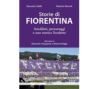 Storie di Fiorentina. Aneddoti, personaggi e uno storico scudetto (Tuscania)