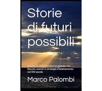 Storie di futuri possibili: dinamiche della permacrisi globale, tra blocchi, scenari e strategie d’adattamento nel XXI secolo (Geopolitica di un mondo in cambiamento)