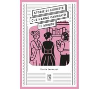 Storie di giuriste che hanno cambiato il mondo (Massime dal passato)