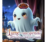 Storie di Halloween. Lume - uno spiritello che aveva paura degli esseri umani.: Libro della buonannotte per bambini dai 6 ai 8 anni. (Tiny Titans World)