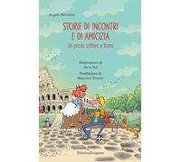 Storie di incontri e di amicizia. Un piccolo scrittore a Roma (Storie proprio così. Il mandorlo)