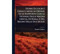 Storie Di Locri E Gerace Messe in Ordine Ed in Rapporto Con Le Vicende Della Magna Grecia, Di Roma, E Del Regno Delle Due Sicilie
