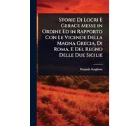 Storie Di Locri E Gerace Messe in Ordine Ed in Rapporto Con Le Vicende Della Magna Grecia, Di Roma, E Del Regno Delle Due Sicilie
