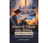 Storie di Natale della Bibbia per single in 10 minuti: Meditazioni per le feste per approfondire la fede e accogliere l'amore di Dio nel tuo cammino