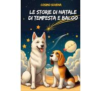Storie di Natale di Tempesta e Baloo: Avventure Magiche: Storie di Coraggio e Amicizia con Tempesta e Baloo: 1 (Fantastici racconti di Natale)