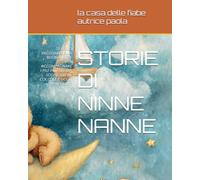 STORIE DI NINNE NANNE: 20 DOLCI RACCONTI DELLA BUONANOTTE PER ACCOMPAGNARE I PIU' PICCOLI TRA SOGNI SERENI, COCCOLE E DOLCI AVVENTURE (PICCOLE AVVENTURE A COLORI)