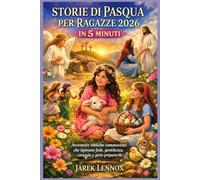 STORIE DI PASQUA PER RAGAZZE 2026 IN 5 MINUTI: Avventure bibliche commoventi che ispirano fede, gentilezza, coraggio e gioia primaverile