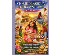 STORIE DI PASQUA PER RAGAZZE 2026 IN 5 MINUTI: Avventure bibliche commoventi che ispirano fede, gentilezza, coraggio e gioia primaverile