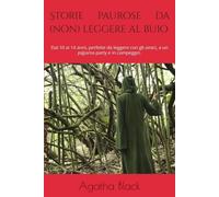 Storie di paura da leggere al buio: Racconti paurosi dai 10 ai 14 anni. Perfetti da leggere con gli amici, a un pigiama party e in campeggio.